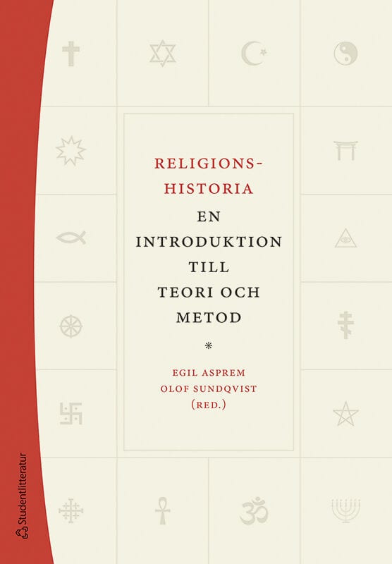 Asprem, Egil ; Sundqvist, Olof ; Berglund, Jenny ; Foxeus, Niklas ; Jackson Rova, Peter ; Johnsén, Henrik ; Keinänen, Marja-Liisa ; Nordberg, Andreas ; Olsson, Susanne ; Pfändtner, Willy : Religionshistoria
