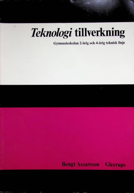 Assarsson Bengt : Teknologi tillverkning., Gymnasieskolan 2- årig och 4- årig teknisk linje
