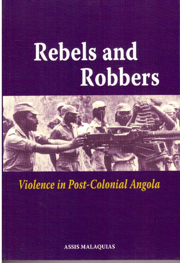 Assis Malaquias : Rebels and Robbers. Violence in Post-Colonial Angola