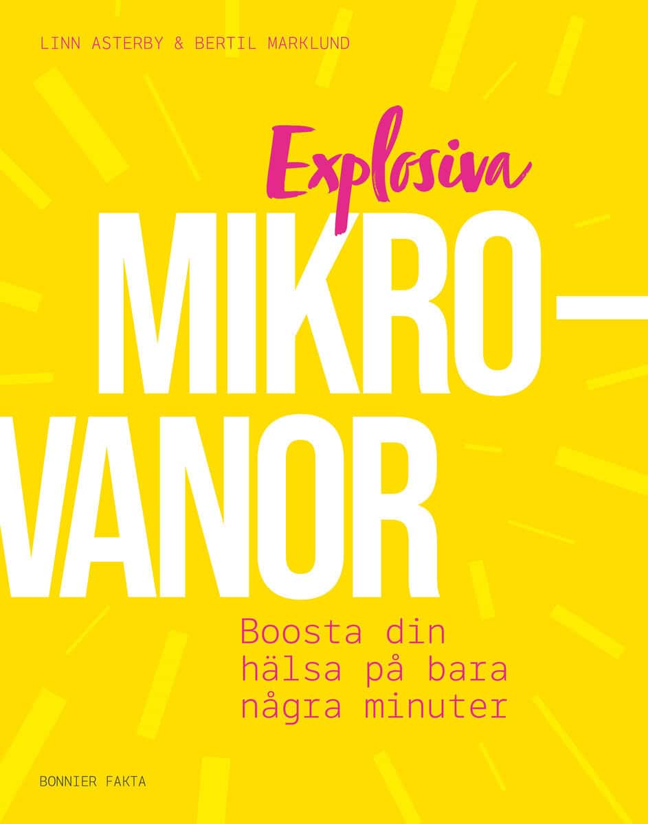 Asterby, Linn ; Marklund, Bertil : Explosiva mikrovanor : boosta din hälsa på bara några minuter
