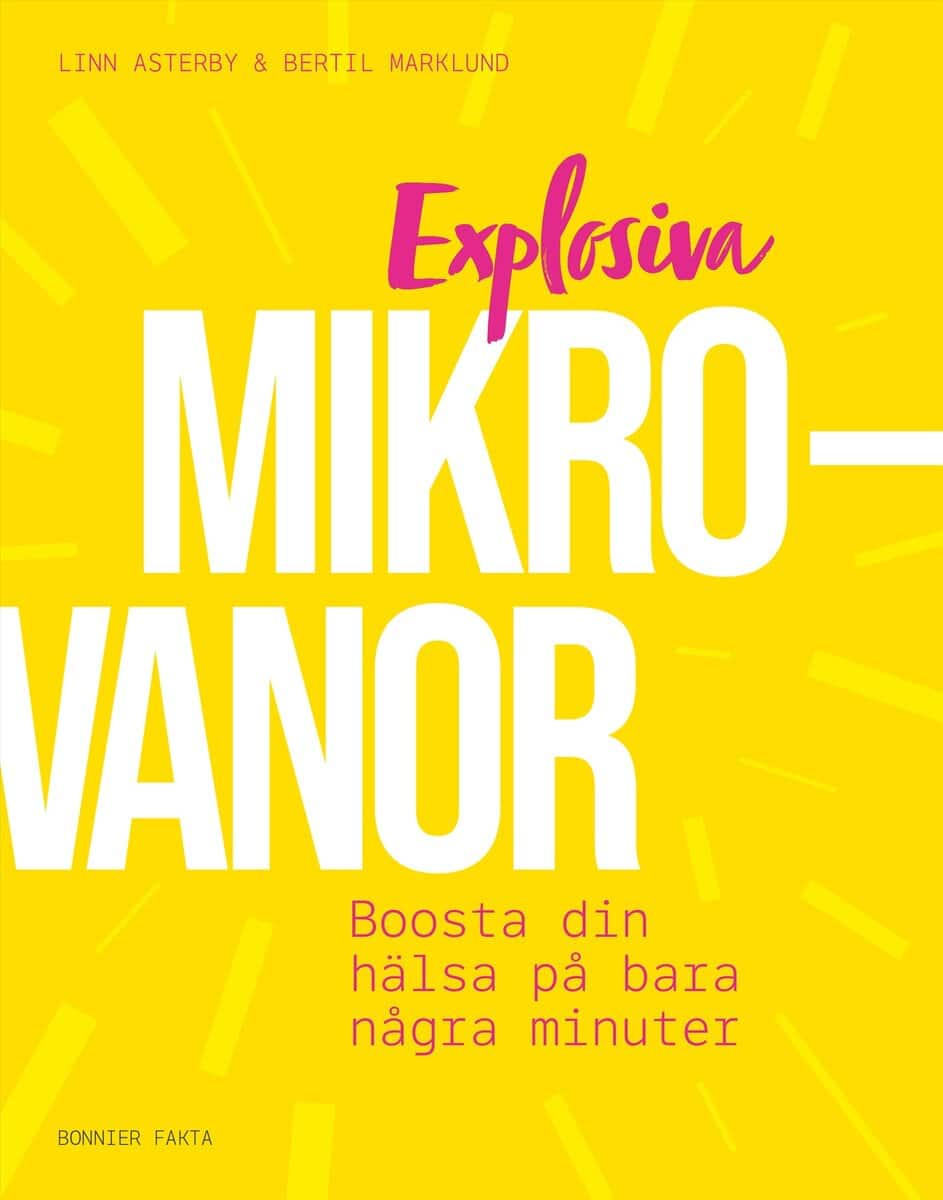 Asterby, Linn ; Marklund, Bertil : Explosiva mikrovanor : boosta din hälsa på bara några minuter