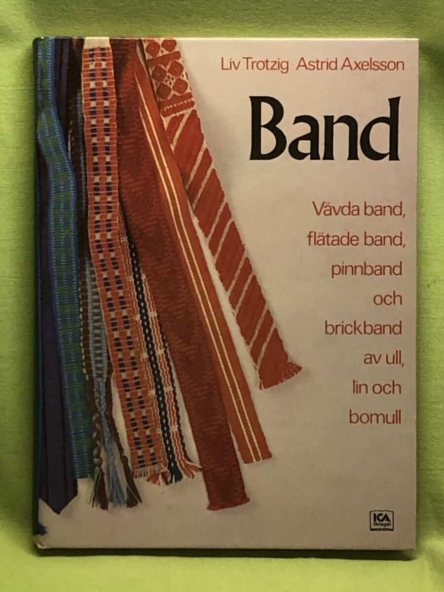 Astrid Axelsson Liv Trotzig : Band - vävda band, flätade band, pinnband och brickband av ull, lin och bomull