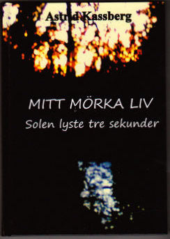 Astrid Kassberg : Mitt mörka liv : solen lyste tre sekunder
