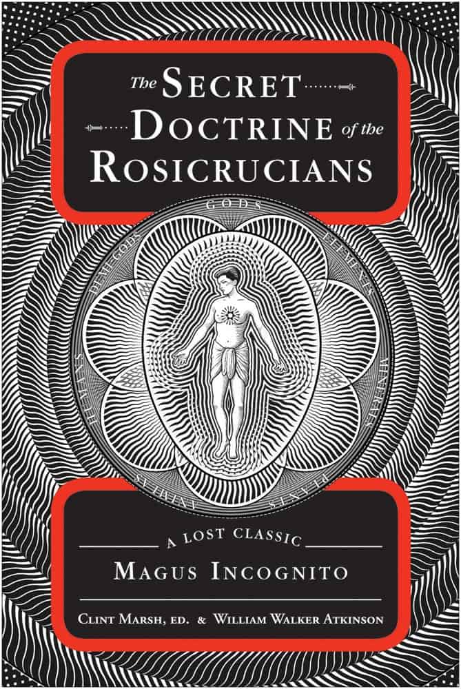 Atkinson, William Walker ; Marsh, Clint : The Secret Doctrine of the Rosicrucians