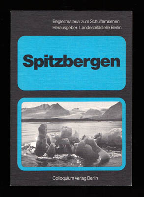 Aufermann, Jürgen ; Freising, Dorothea ; Körber, Gero ; Reindke, Gisela ; Thiele, Dagmar : Spitzbergen. Material- und Arbeitsheft zur Schulfernsehreihe des SFB 'Spitzbergen'