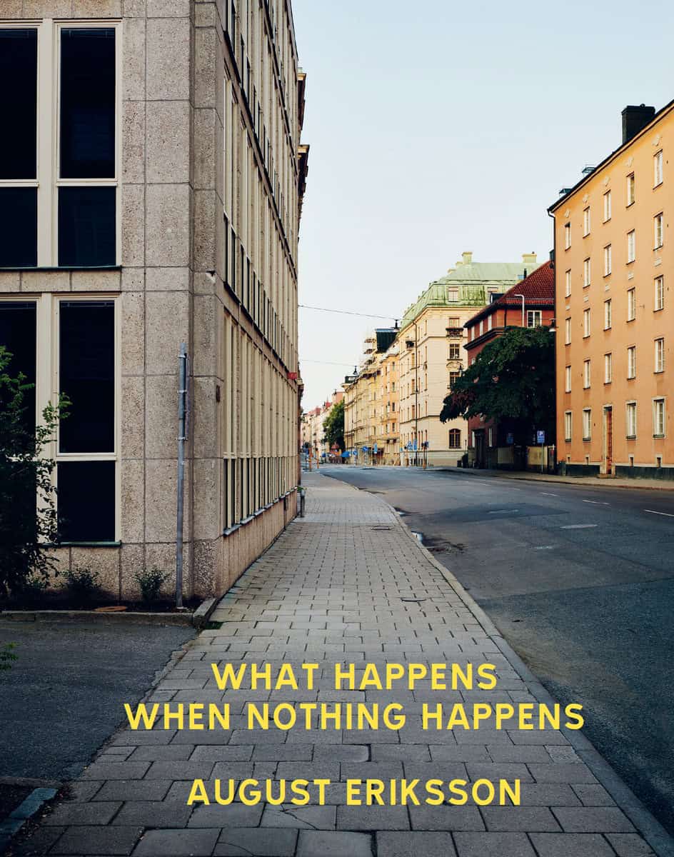 August Eriksson : What happens when nothing happens