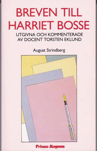 August Strindberg : Breven till Harriet Bosse Utgivna och kommenterade av docent Torsten Eklund