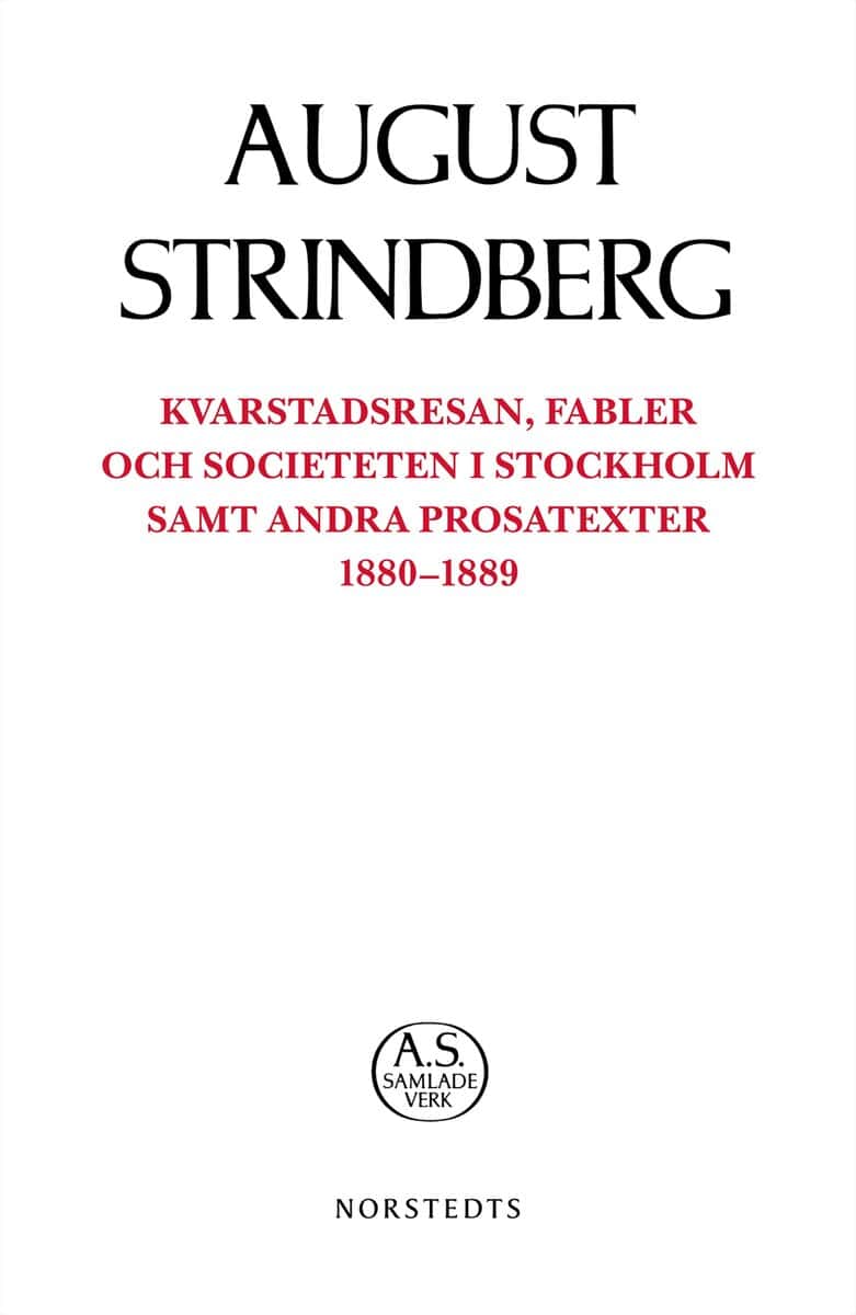 August Strindberg : Kvarstadsresan, Fabler och Societeten i Stockholm samt andra prosatexter 1880-1889