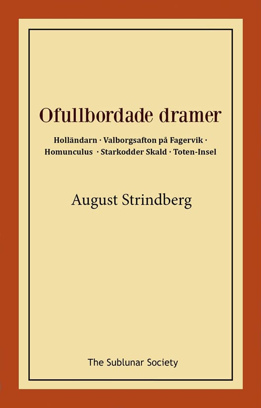 August Strindberg : Ofullbordade dramer -  Holländarn ; Valborgsafton på Fagervik ; Homunculus ; Starkodder Skald ; Toten-Insel