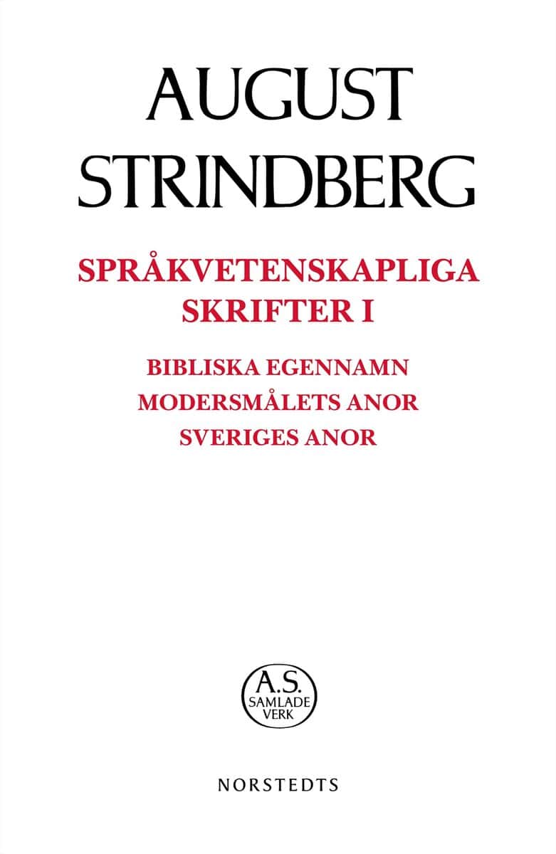 August Strindberg : Språkvetenskapliga skrifter I : bibliska egennamn modersmålets anor Sveriges anor