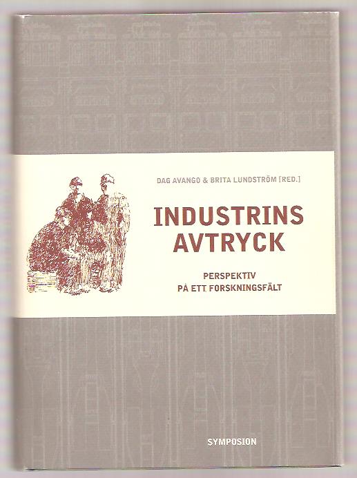 Avango, Dag ; Lundström, Brita [red] Nisser, Marie (festskriftsföremål). : Industrins avtryck. Perspektiv på ett forskningsfält.