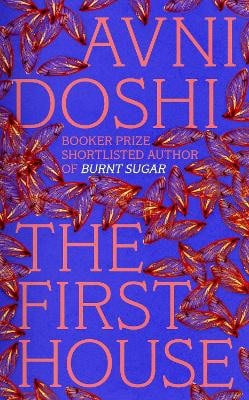 Avni Doshi : The First House