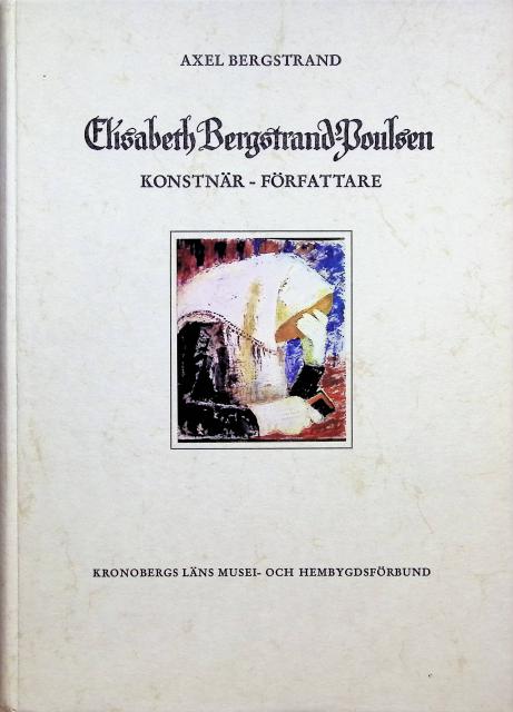 Axel Bergstrand : Elisabeth Bergstrand-Poulsen, Konstnär - Författare. En konstnärspersonlighet och hennes förhållande till samtiden