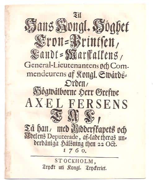 Axel Fersen : Til hans kongl. höghet cron- printsen, landt-marskalkens ... Axel Fersens tal, tå han, med ridderskapets och adelens deputerade, af-lade theras underdåniga hälsning then 22. oct. 1760