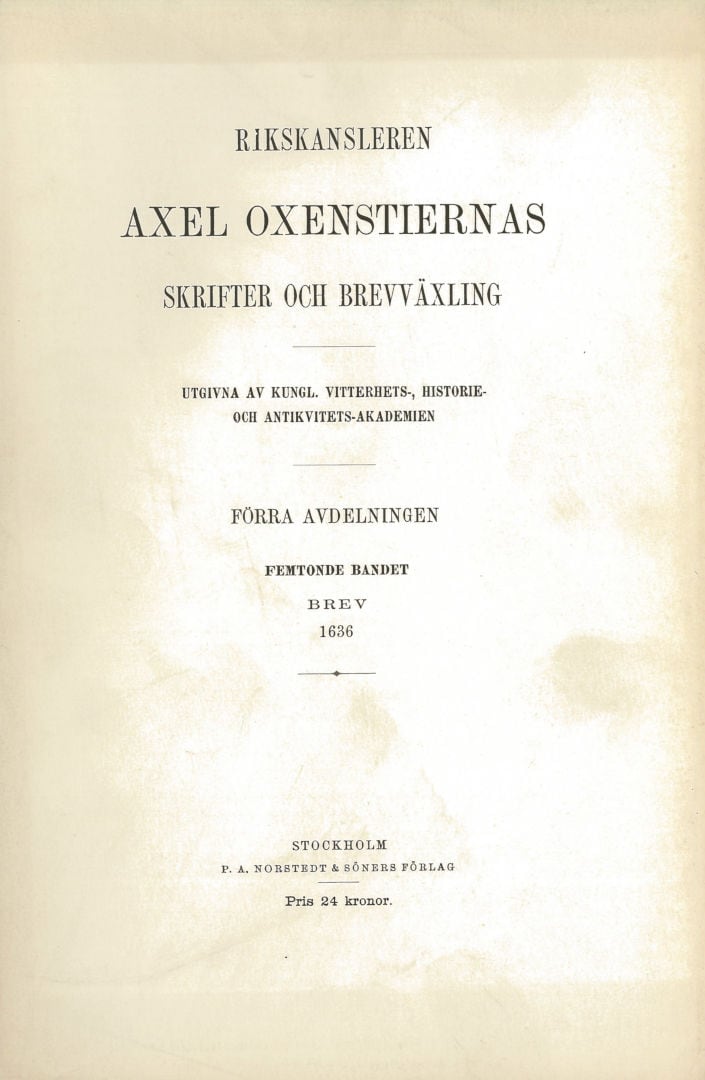 Axel Oxenstierna : Rikskansleren Axel Oxenstiernas skrifter och brefvexling. Avd. 1, band 15 : Brev 1636