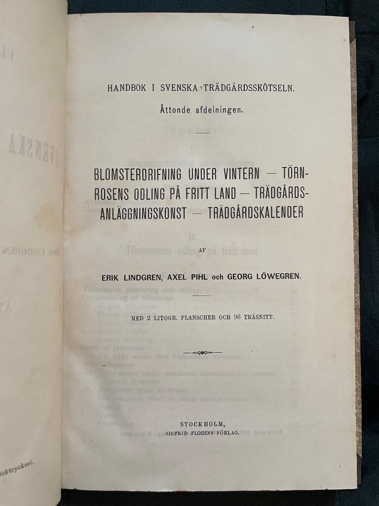 Axel Pihl och Georg Löwegren Erik Lindgren : Handbok i svenska trädgårdsskötseln 8 Blomsterdrifning under vintern ; Törnrosens odling på fritt land ; Trädgårdsanläggningskonst ; Trädgårdskalender