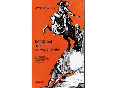 Axel Strindberg : Bondenöd och stormaktsdröm. En historia om klasskamp i Sverige 1630-1718
