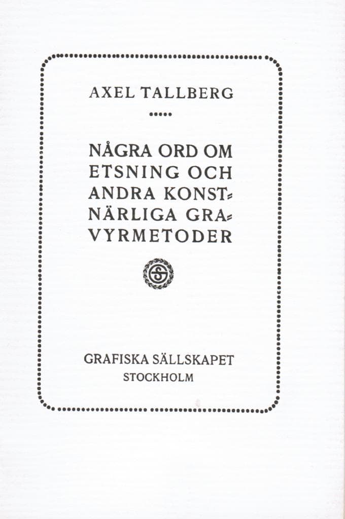 Axel Tallberg : Några ord om etsning och andra konstnärliga gravyrmetoder