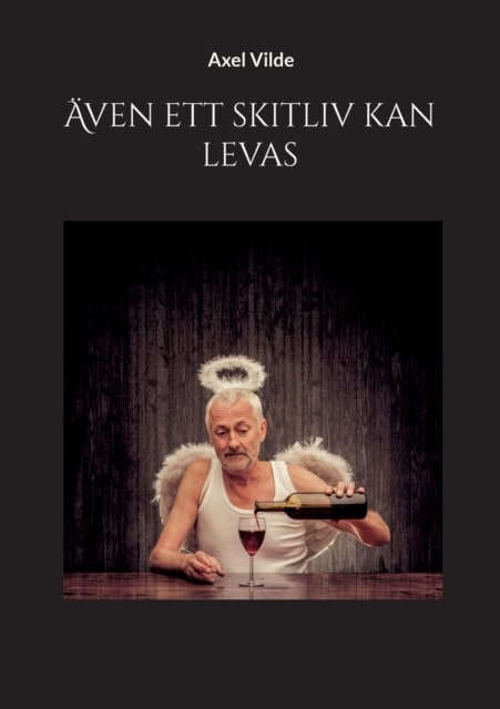 Axel Vilde : Även ett skitliv kan levas