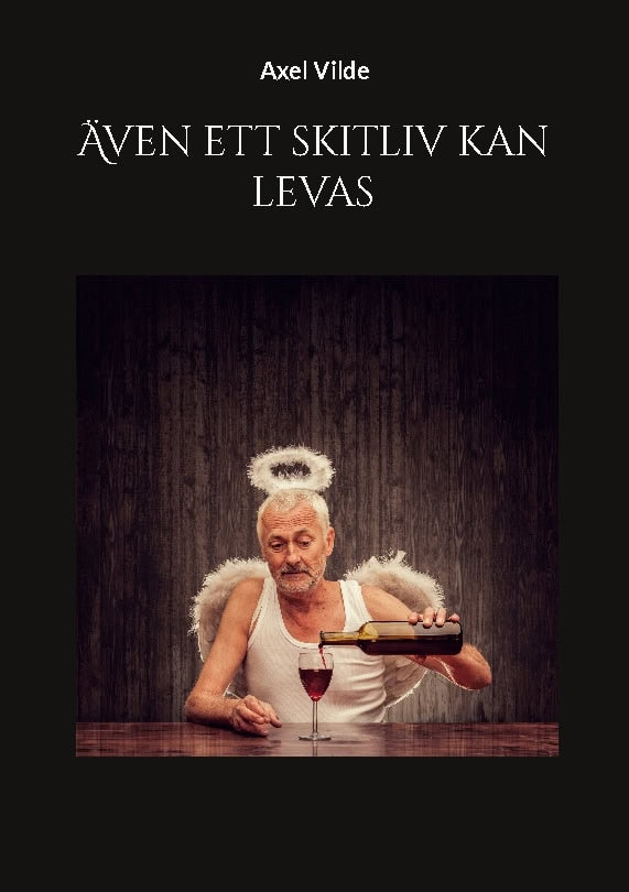 Axel Vilde : Även ett skitliv kan levas