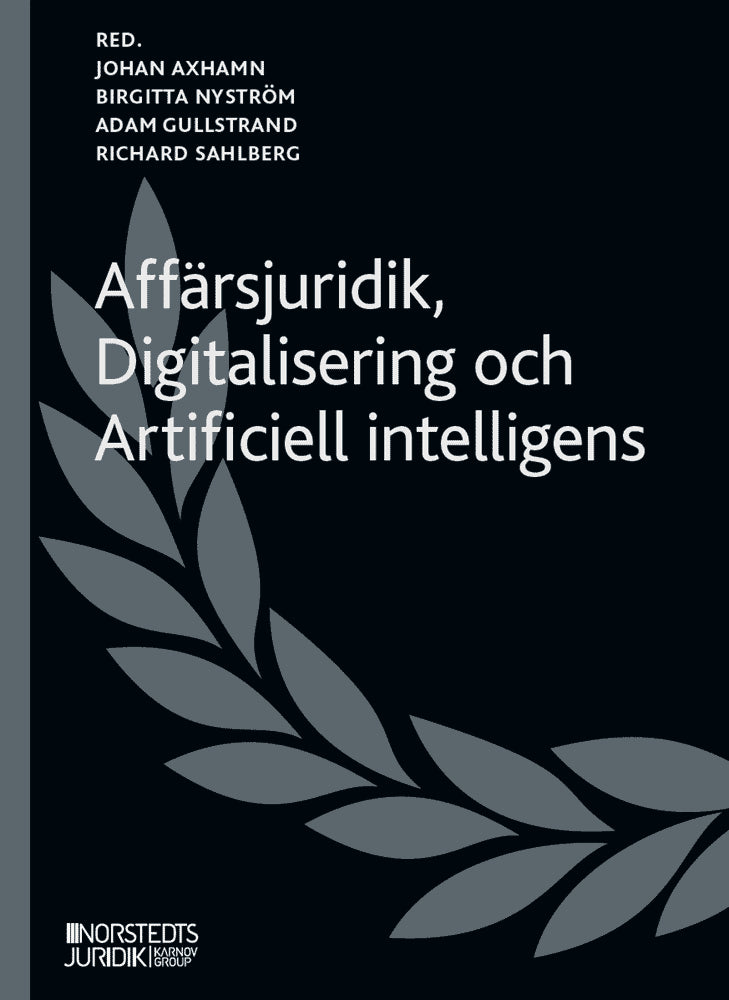 Axhamn, Johan ; Nyström, Birgitta ; Gullstrand, Adam ; Sahlberg, Richard : Affärsjuridik, Digitalisering och Artificiell intelligens