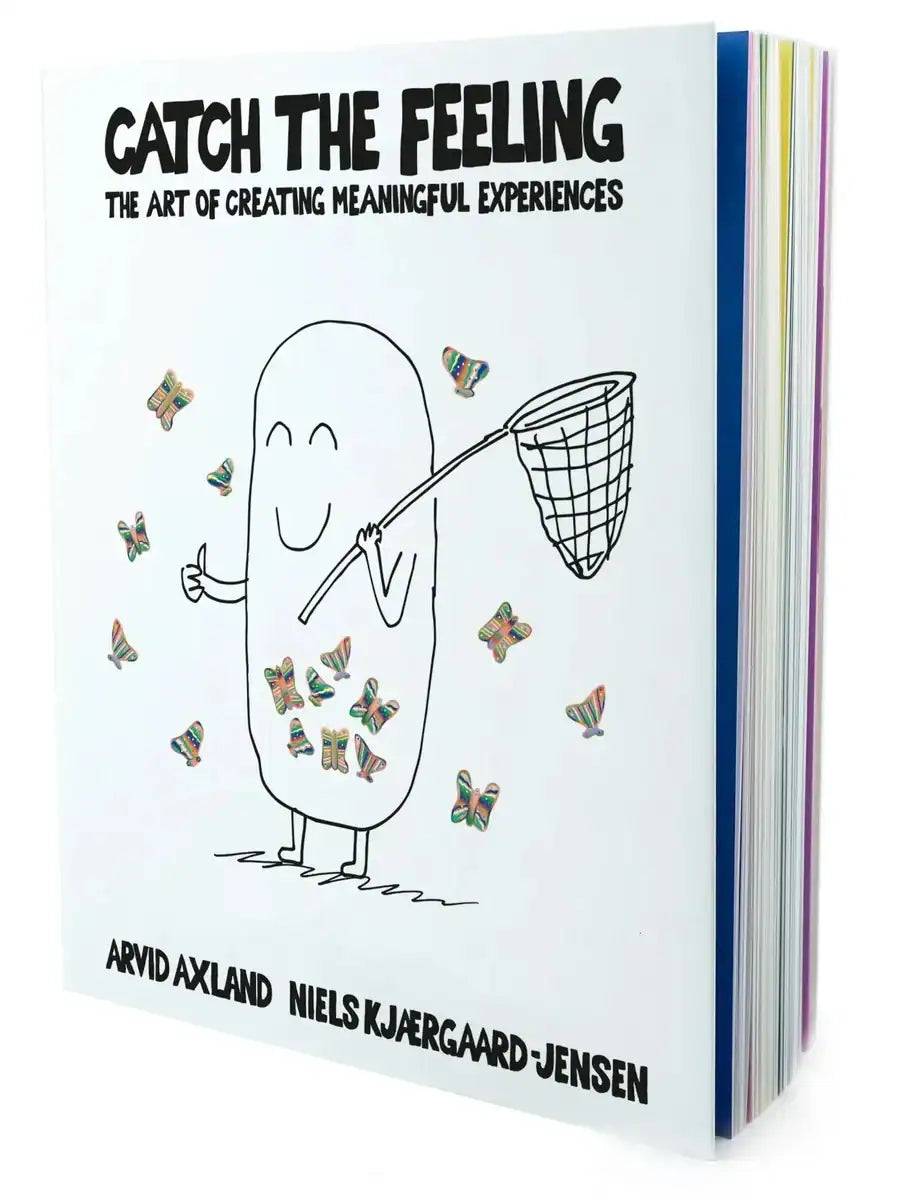 Axland, Arvid ; Kjærgaard-Jensen, Niels : Catch the feeling : the art of creating meaningful experiences