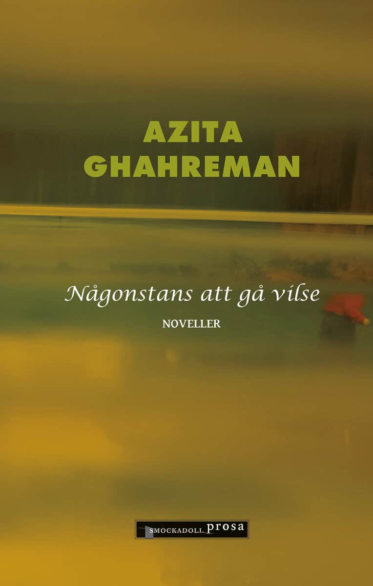 Azita Ghahreman : Någonstans att gå vilse