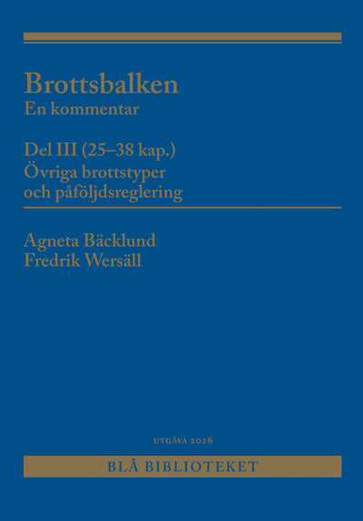 Bäcklund, Agneta ; Wersäll, Fredrik : Brottsbalken Del III (25-38 kap.)