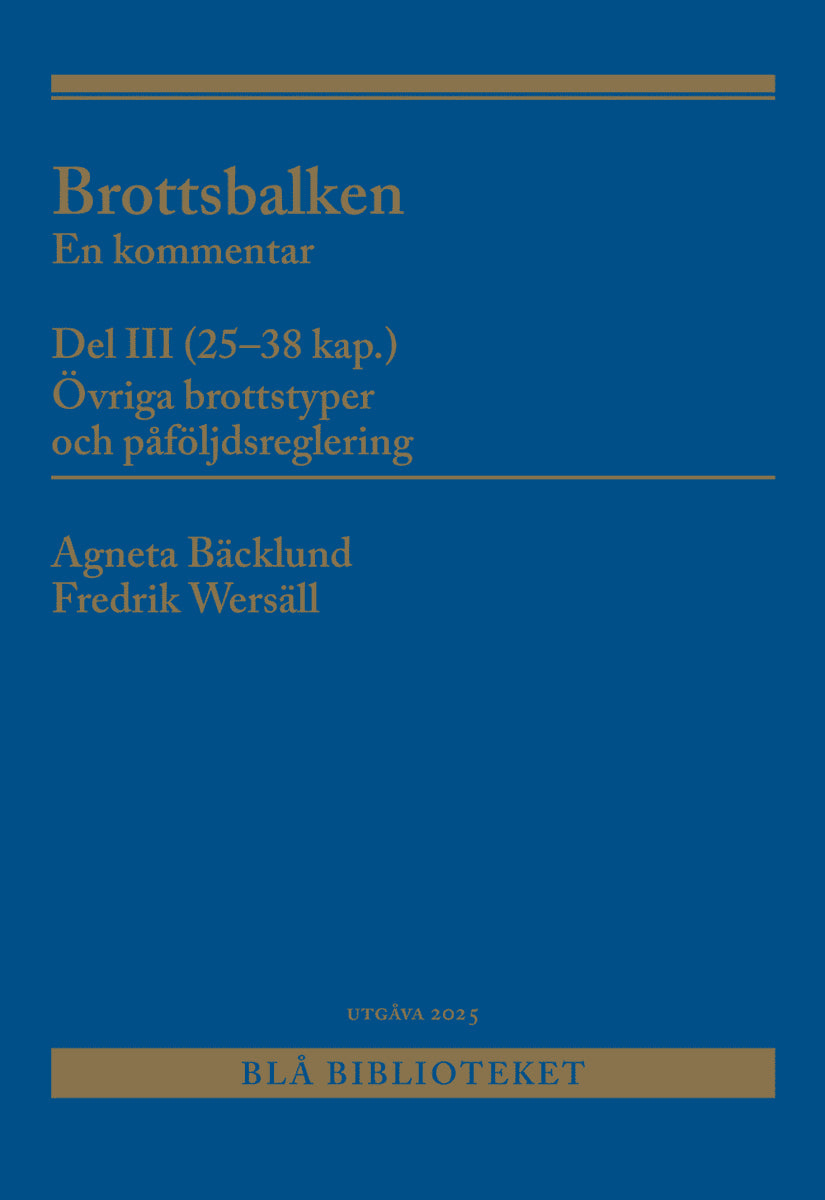 Bäcklund, Agneta ; Wersäll, Fredrik : Brottsbalken Del III (25-38 kap.) : En kommentar
