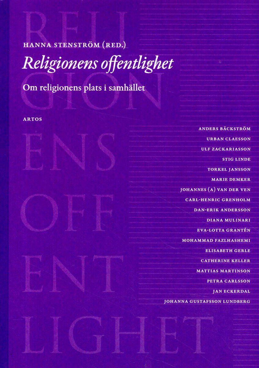 Bäckström, Anders ; Claesson, Urban ; Zackariasson, Ulf ; Linde, Stig ; Jansson, Torkel ; Demker, Marie ; Ven, Johannes (A) van der ; Grenholm, Carl-Henrik ; Andersson, Dan-Erik ; Mulinari, Diana ; Grantén, Eva-Lotta ; Fazlhashemi, Mohammad ; Gerle, Elisabeth ; Keller, Catherine ; Martinson, Mattias ; Carlsson, Petra ; Eckerdal, Jan ; Lundberg, Johanna Gustafsson : Religionens offentlighet