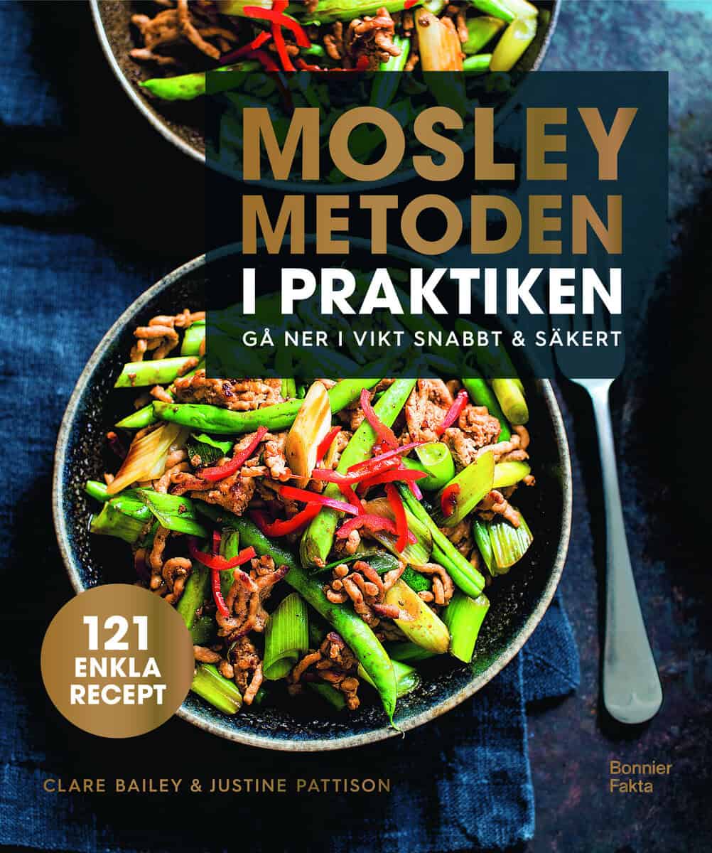 Bailey, Clare ; Pattison, Justine : Mosleymetoden i praktiken : gå ner i vikt snabbt & säkert