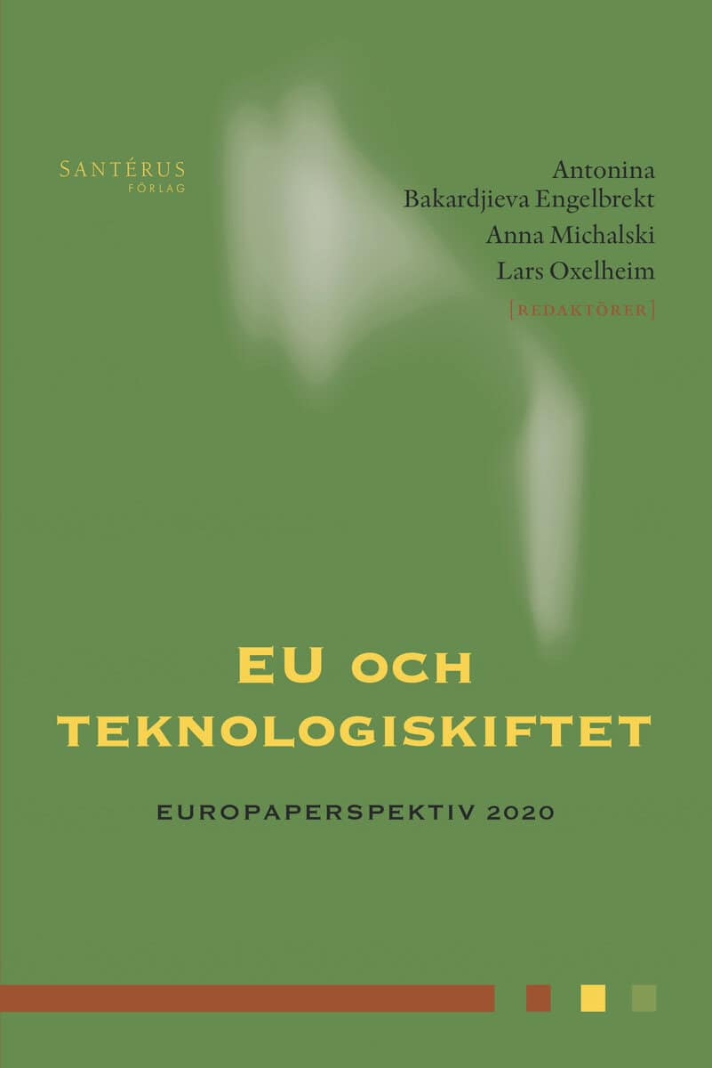 Bakardjieva Engelbrekt, Antonina ; Michalski, Anna ; Oxelheim, Lars [red.] : EU och teknologiskiftet