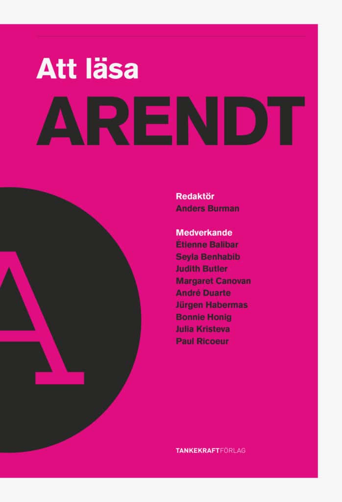 Balibar, Étienne ; Butler, Judith ; Kristeva, Julia ; Honig, Bonnie ; Habermas, Jürgen ; Benhabib, Seyla ; Ricoeur, Paul : Att läsa Arendt