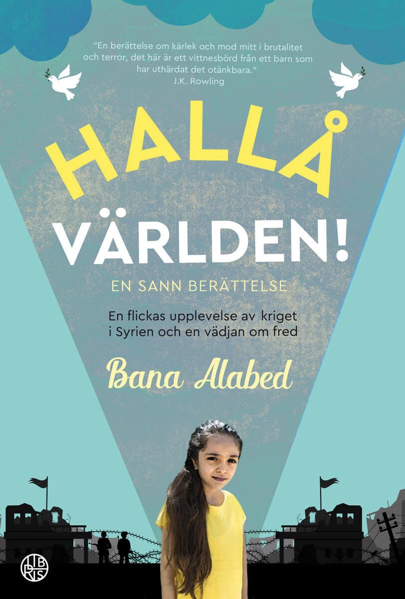 Bana Alabed : Hallå världen! En flickas upplevelse av kriget i Syrien och en vädjan om fr