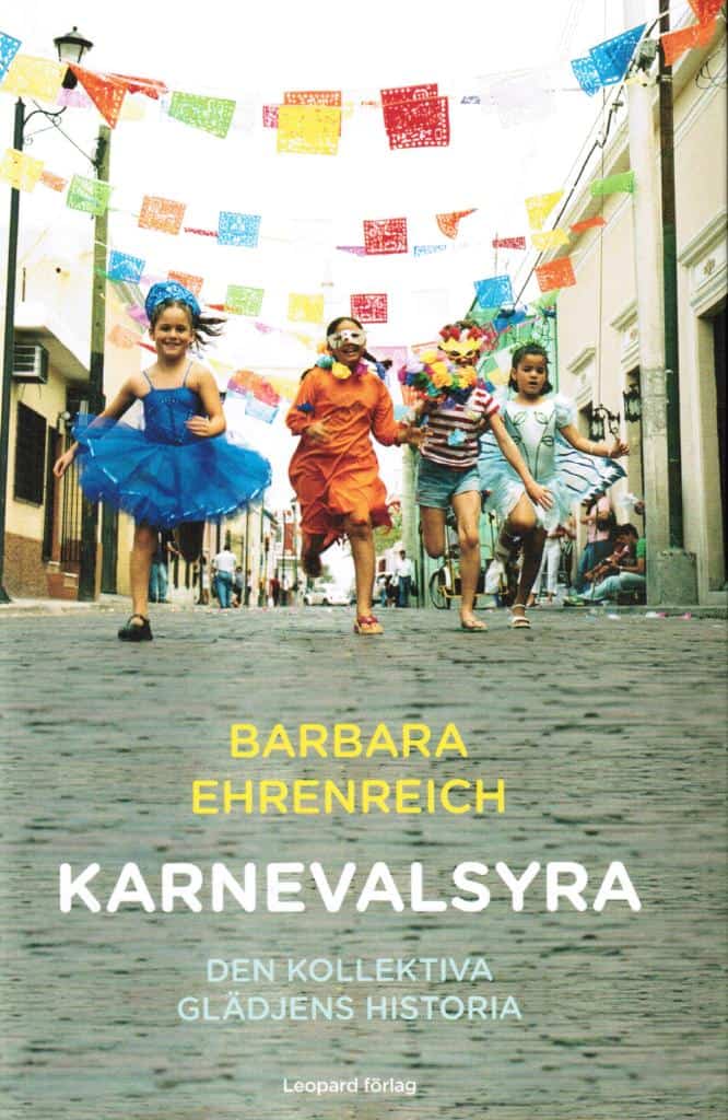 Barbara Ehrenreich : Karnevalsyra. Den kollektiva glädjens historia