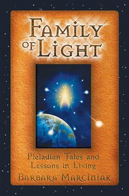Barbara Marciniak : Family of light - pleiadian tales and lessons in living