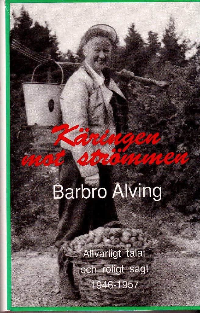 Barbro Alving : Käringen mot strömmen. Allvarligt talat och roligt sagt 1946-1957