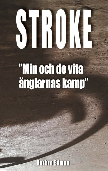Barbro Edman : Stroke : 'min och de vita änglarnas kamp'