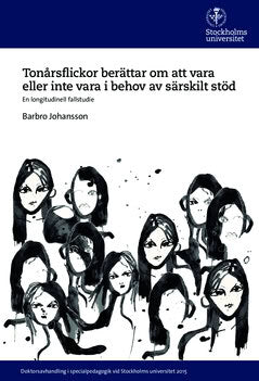 Barbro Johansson : Tonårsflickor berättar om att vara eller inte vara i behov av särskilt stöd : En longitudinell fallstudie