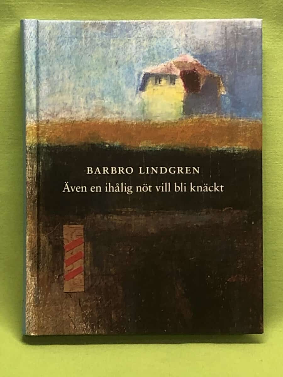 Barbro Lindgren : Även en ihålig nöt vill bli knäckt