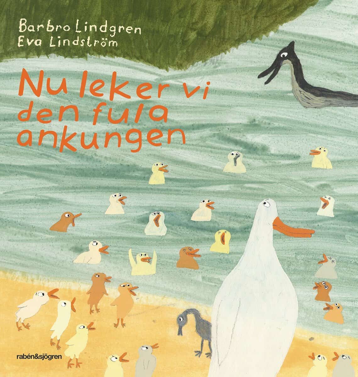 Barbro Lindgren : Nu leker vi den fula ankungen