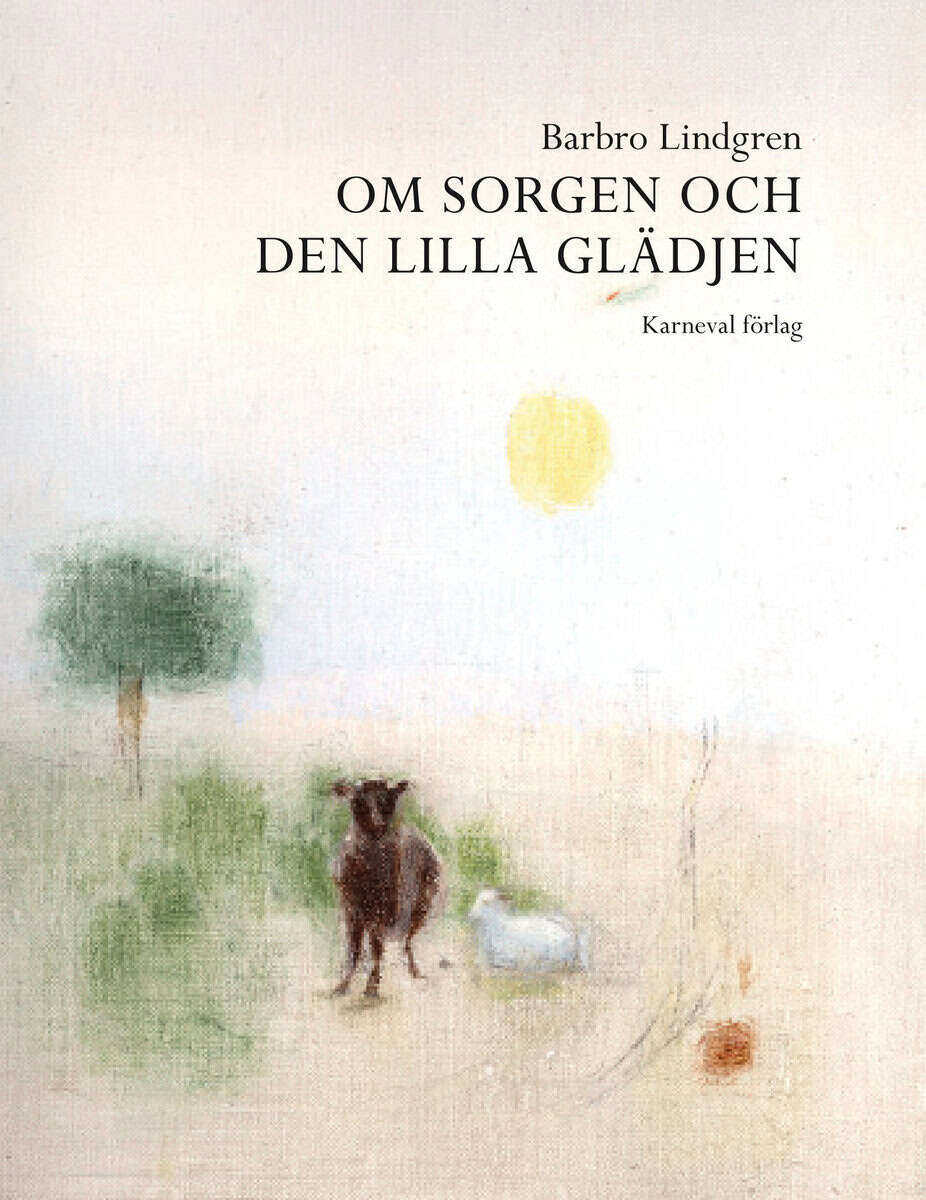 Barbro Lindgren : Om sorgen och den lilla glädjen