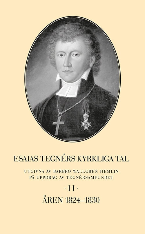 Barbro Wallgren Hemlin : Esaias Tegnérs kyrkliga tal. Del 2, Åren 1824-1830