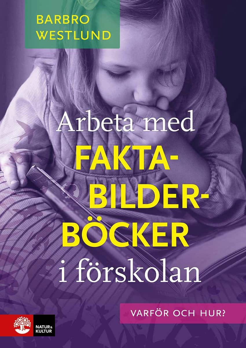 Barbro Westlund : Arbeta med faktabilderböcker i förskolan : varför och hur?