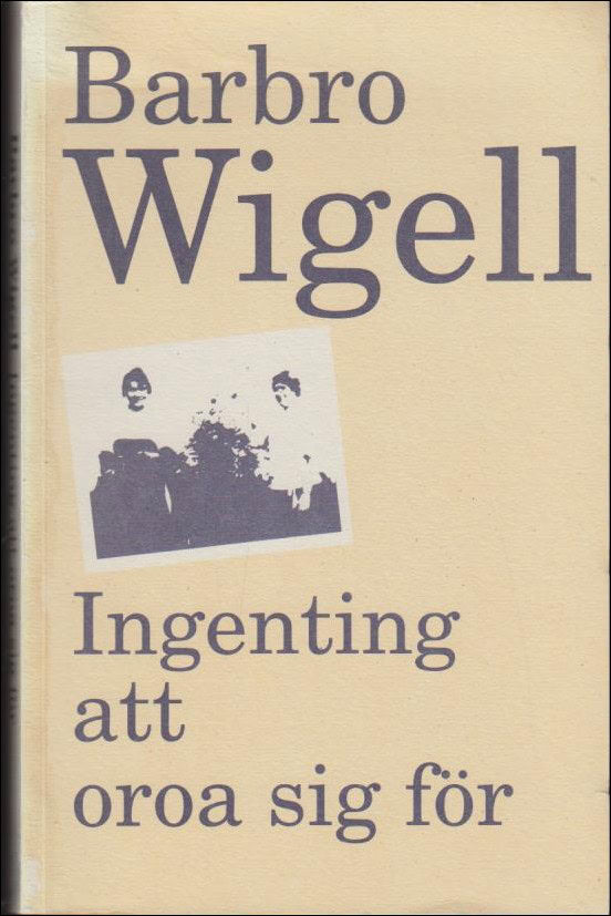 Barbro Wigell : Ingenting att oroa sig för