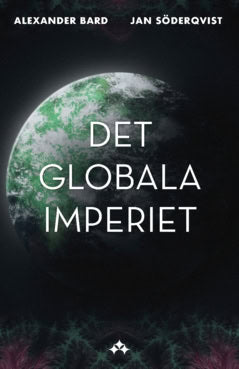 Bard, Alexander ; Söderqvist, Jan : Det globala imperiet