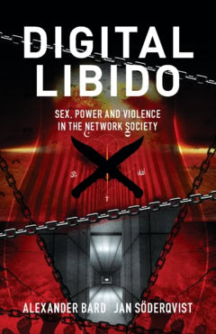 Bard, Alexander ; Söderqvist, Jan : Digital libido : sex, power and violence in the network society