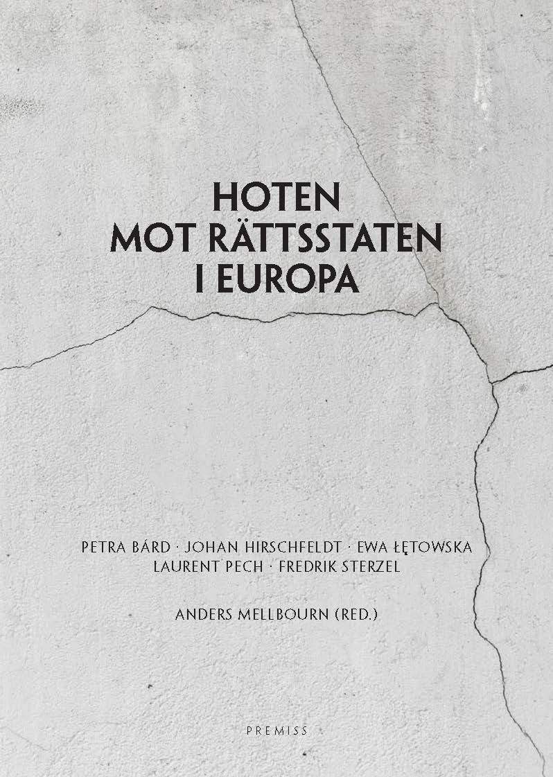 Bárd, Petra ; Hirschfeldt, Johan ; Letowska, Ewa ; Pech, Laurent ; Sterzel, Fredrik : Hoten mot rättsstaten i Europa