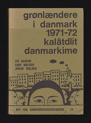 Barfod, Pie ; Nielsen, Lone ; Nielsen, Johan : Grønlændere i Danmark 1971-72. Kalâtdlit Danmarkime