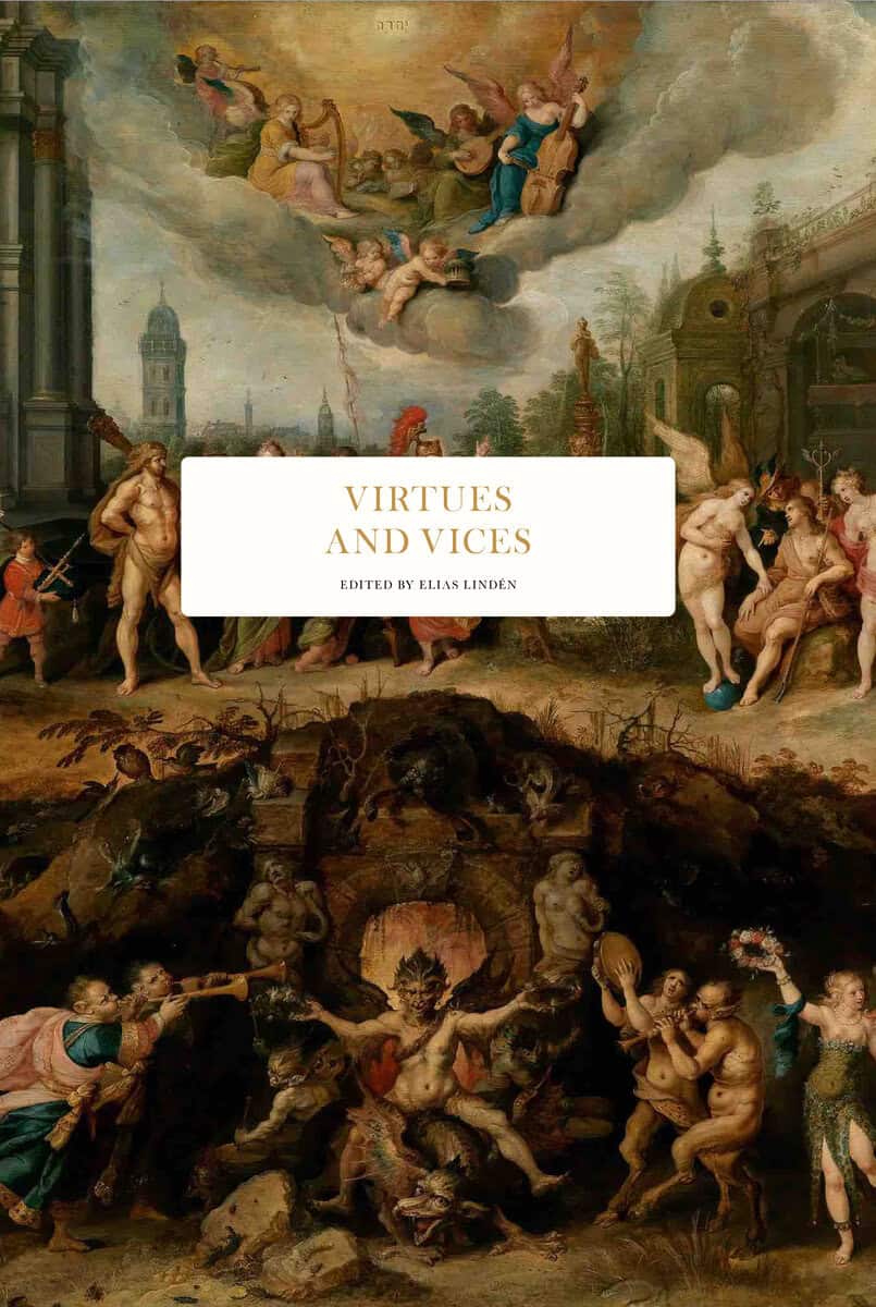 Barrling, Katarina ; Butterfield, David ; Cassel, Pär ; Kawthar Daouda, Marie ; Elensky, Torbjörn ; Frazier, Jessica ; Haldén, Peter ; Idergard, Thomas ; Pagden, Anthony ; Robertson, Ritchie ; Ruin, Hans ; Ruthven, Malise ; Strózynski, Mateusz ; Svenaeus, Fredrik ; Widmalm, Sten : Virtues and vices